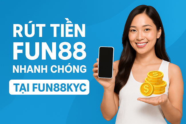 Cách rút tiền Fun88 nhanh chóng – Hướng dẫn chi tiết từ A-Z