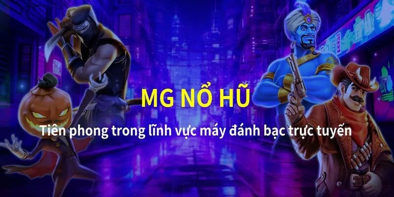 MG nổ hũ Sức hút của dòng game MG nổ hũ